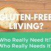 Gluten-Free Living: Who Really Needs It?