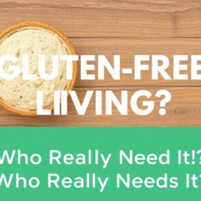 Gluten-Free Living: Who Really Needs It?