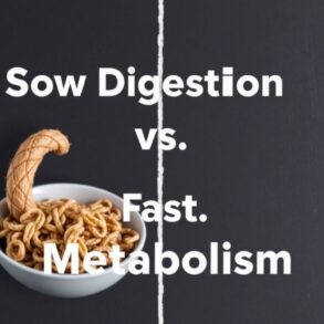 Slow Digestion vs. Fast Metabolism: Understanding the Differences, Why They Matter, and How to Work With Your Body